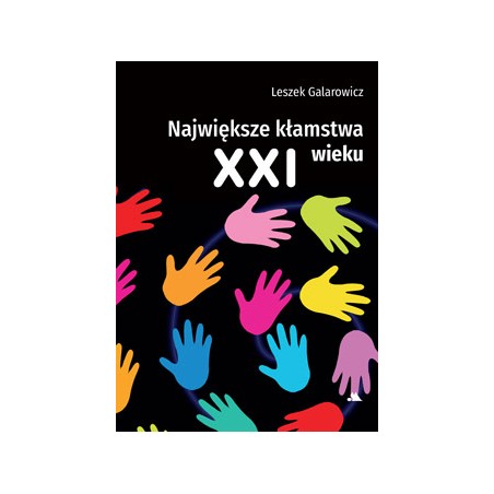 Największe kłamstwa XXI wieku. Leszek Galarowicz