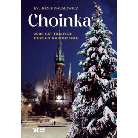 CHOINKA. 2000 LAT TRADYCJI BOŻEGO NARODZENIA. Ks Józef Naumowicz