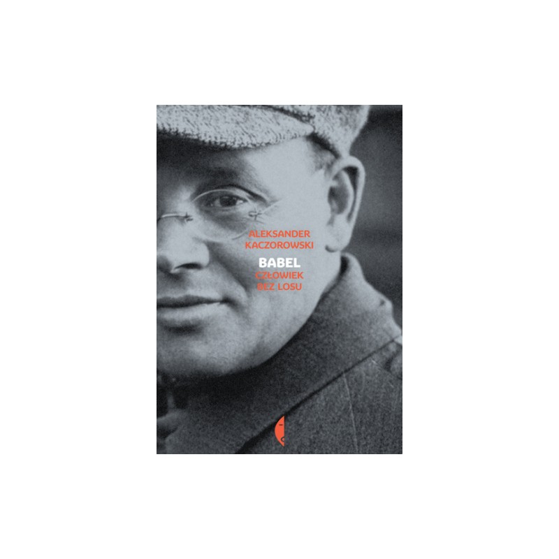 Babel. Człowiek bez losu.  Aleksander Kaczorowski