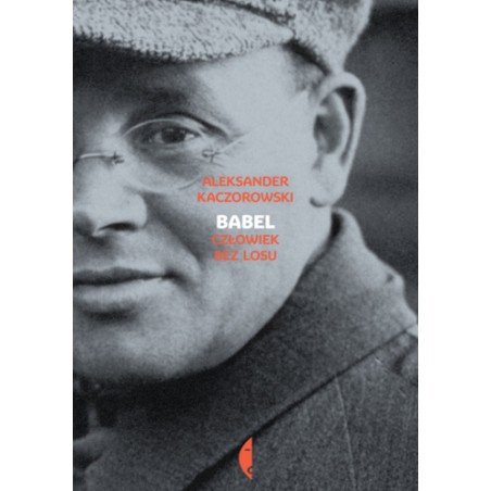 Babel. Człowiek bez losu. Aleksander Kaczorowski