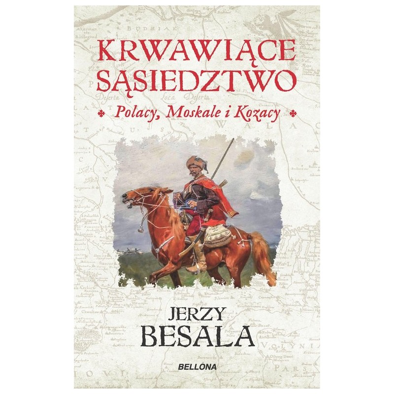 Krwawiące sąsiedztwo. Polacy, Moskale i Kozacy. Jerzy Besala