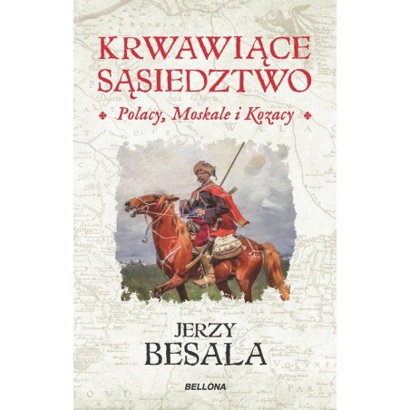 Krwawiące sąsiedztwo. Polacy, Moskale i Kozacy. Jerzy Besala