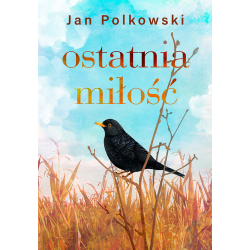 Ostatnia miłość. Jan Polkowski