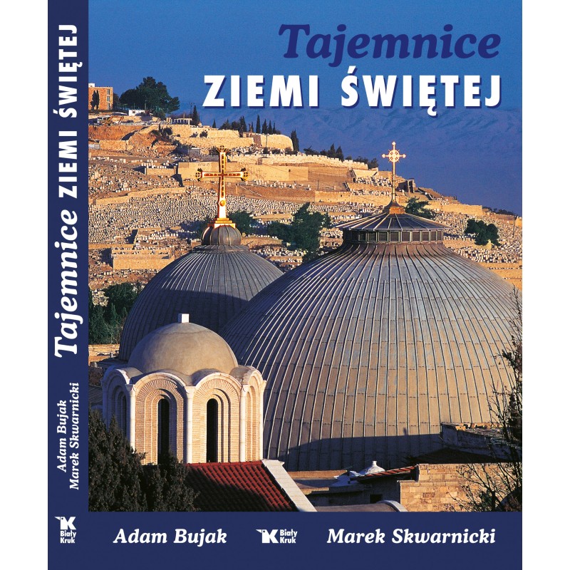 Tajemnice Ziemi Świętej. Marek Skwarnicki, Adam Bujak
