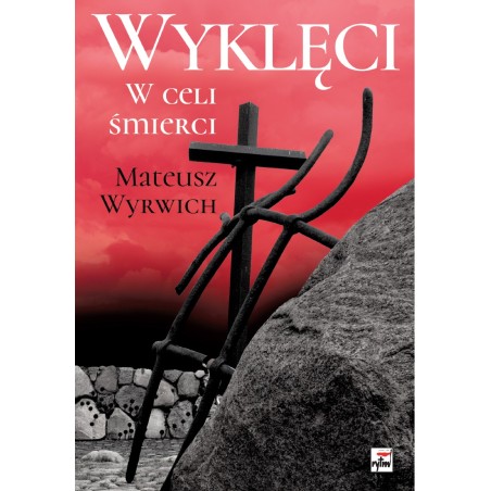 Wyklęci. W celi śmierci. Mateusz Wyrwich