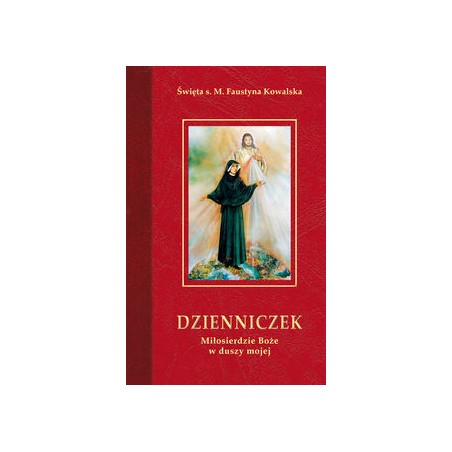 DZIENNICZEK. MIŁOSIERDZIE BOŻE W DUSZY MOJEJ. FAUSTYNA KOWALSKA.