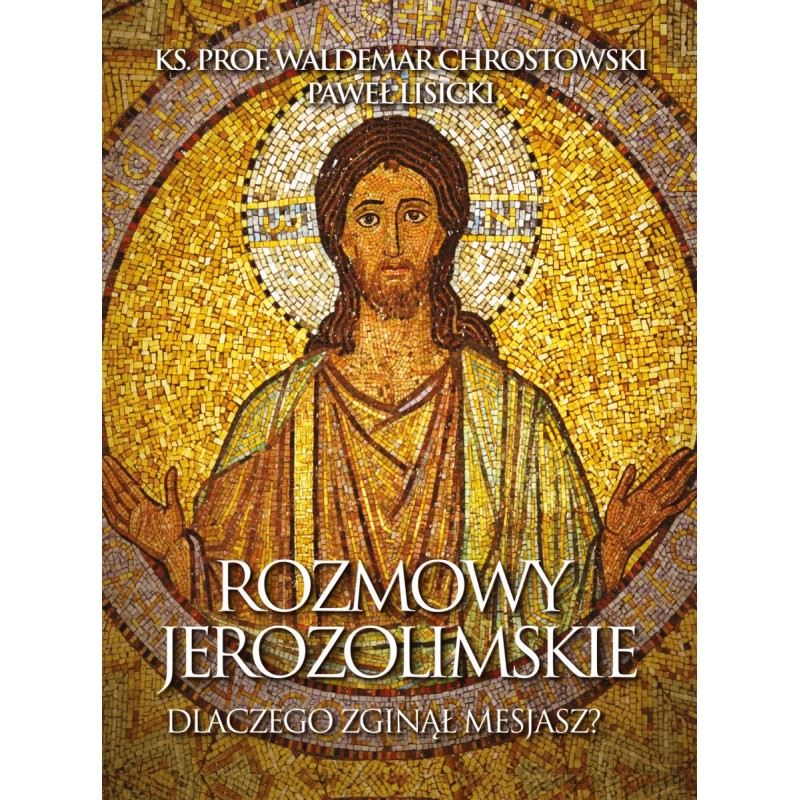 Rozmowy jerozolimskie. Dlaczego zginął Mesjasz? ks. prof. Waldemar Chrostowski, Paweł Lisicki
