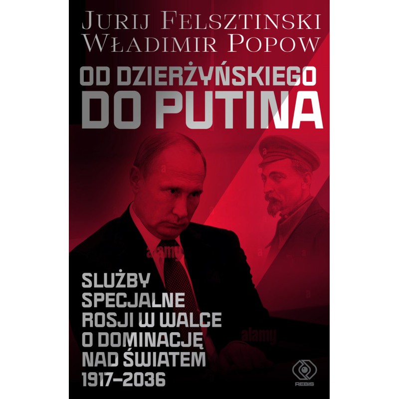 Od Dzierżyńskiego do Putina. Służby specjalne Rosji w walce o dominację nad światem 1917-2036 Władimir Popow, Jurij Felsztinski