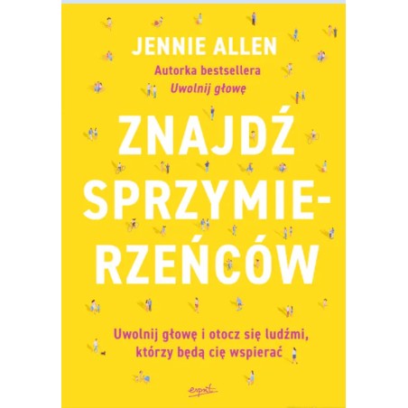 Znajdź sprzymierzeńców Uwolnij głowę i otocz się ludźmi, którzy będą cię wspierać. Jennie Allen