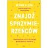Znajdź sprzymierzeńców Uwolnij głowę i otocz się ludźmi, którzy będą cię wspierać. Jennie Allen