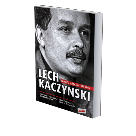 Lech Kaczyński. Biografia polityczna 1949-2005. Sławomir Cenckiewicz, Chmielecki Adam, Janusz Kowalski, Anna Kowalska