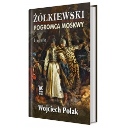 Żółkiewski pogromca Moskwy...