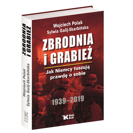 Zbrodnia i grabież. Jak Niemcy tuszują prawdę o sobie.