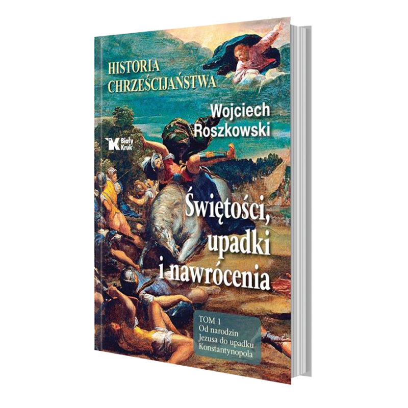 Historia chrześcijaństwa. Świętości, upadki i nawrócenia. Tom 1. Wojciech Roszkowski