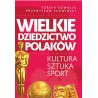 Wielkie dziedzictwo Polaków. Kultura. Sztuka. Sport. Teresa Kowalik, Przemysław Słowiński