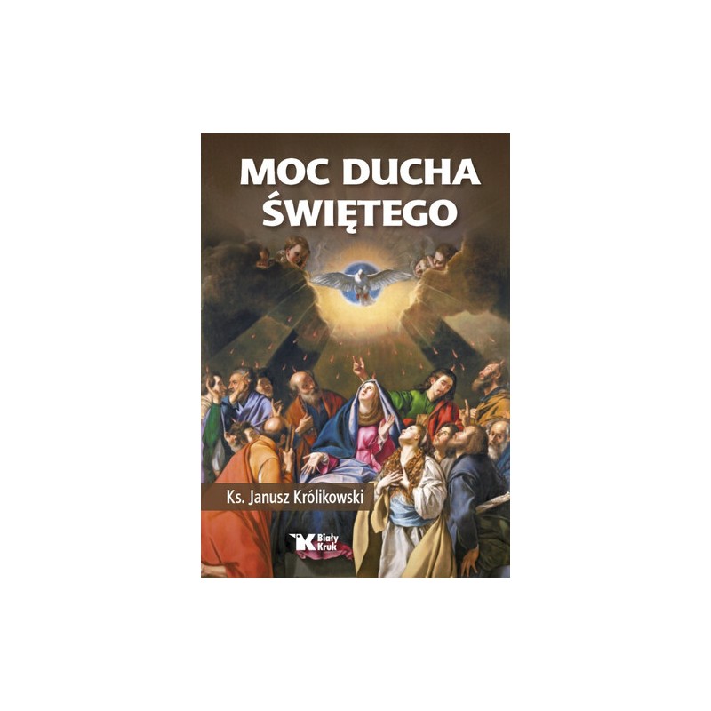 MOC DUCHA ŚWIĘTEGO.Ks Janusz Królikowski