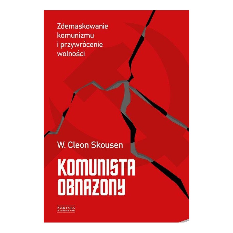 KOMUNISTA OBNAŻONY. ZDEMASKOWANIE KOMUNIZMU I PRZYWRÓCENIE SOLIDARNOŚCI.Scousen W. Cleon