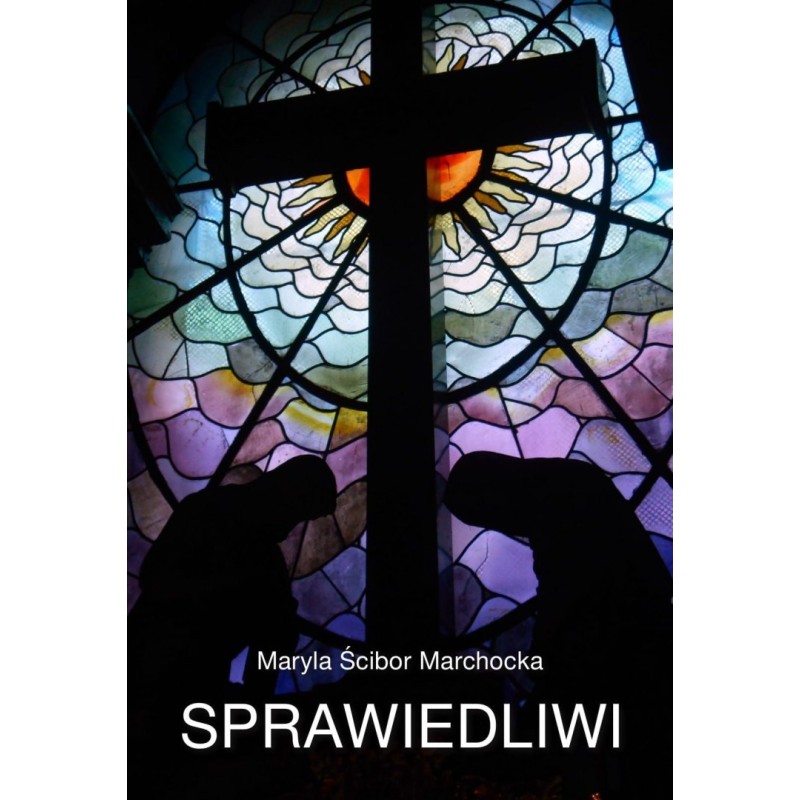 SPRAWIEDLIWI. MARYLA ŚCIBOR-MARCHOCKA