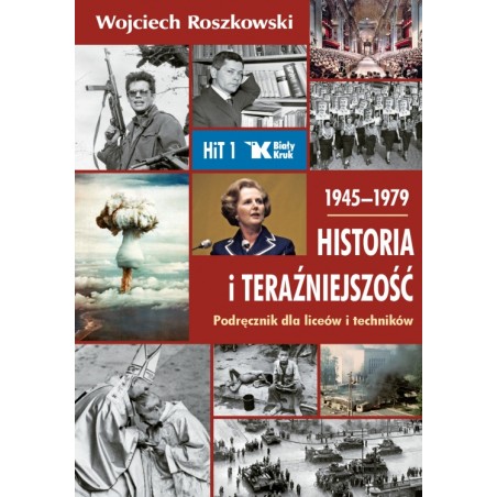 HISTORIA I TERAŹNIEJSZOŚĆ. PODRĘCZNIK DLA LICEÓW I TECHNIKÓW.1945–1979. Prof Wojciech Roszkowski