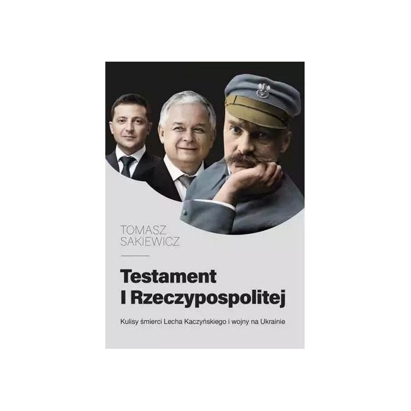 TESTAMENT I RZECZYPOSPOLITEJ. KULISY ŚMIERCI LECHA KACZYŃSKIEGO I WOJNY NA UKRAINIE