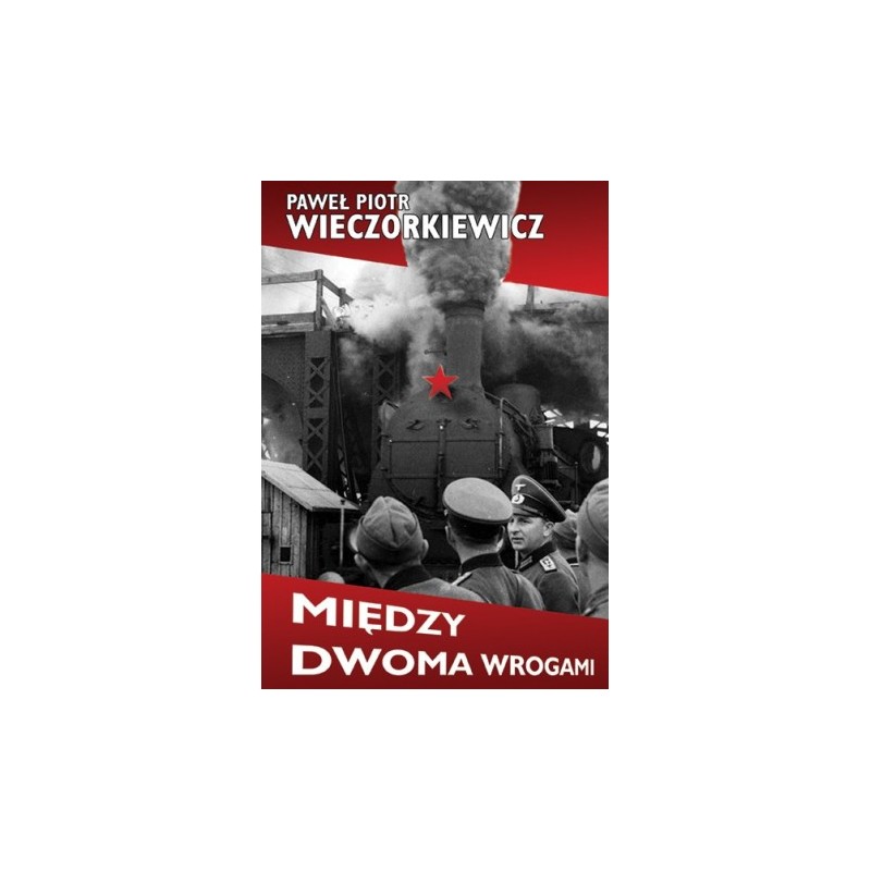 Między dwoma wrogami. Studia i publicystyka.Prof. Paweł Piotr Wieczorkiewicz
