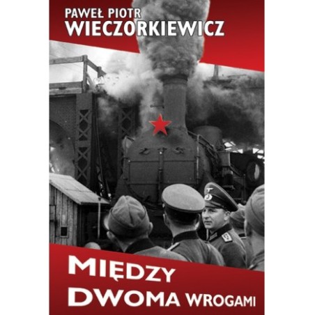 Między dwoma wrogami. Studia i publicystyka.Prof. Paweł Piotr Wieczorkiewicz