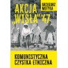 Akcja Wisła '47. Komunistyczna czystka etniczna. Grzegorz Motyka