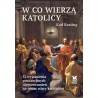 W co wierzą katolicy. Karl Keating