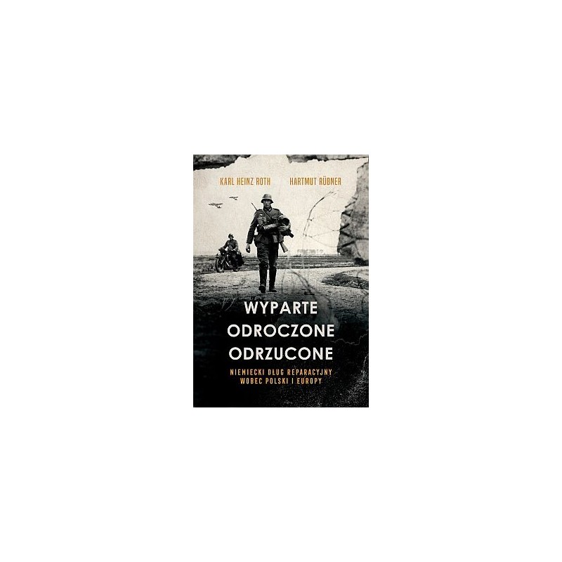 Wyparte, odroczone, odrzucone. Niemiecki dług reparacyjny wobec Polski i Europy. Karl Heinz Roth, Hartmut Rübner