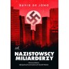Nazistowscy miliarderzy.Mroczna historia najbogatszych przemysłowych dynastii Niemiec. David de Jong
