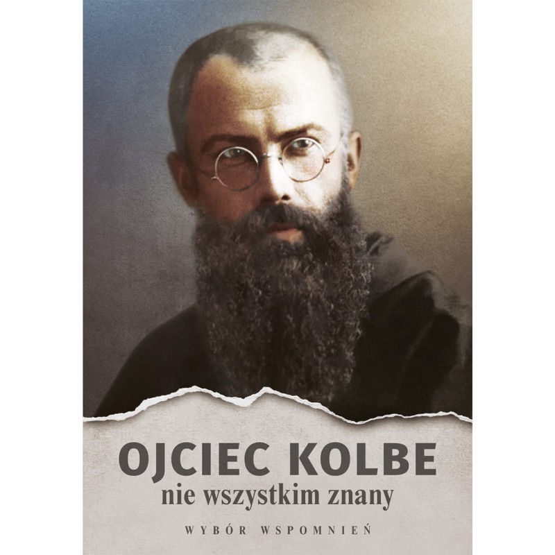 OJCIEC KOLBE NIE WSZYSTKIM ZNANY – WYBÓR WSPOMNIEŃ.PRACA ZBIOROWA